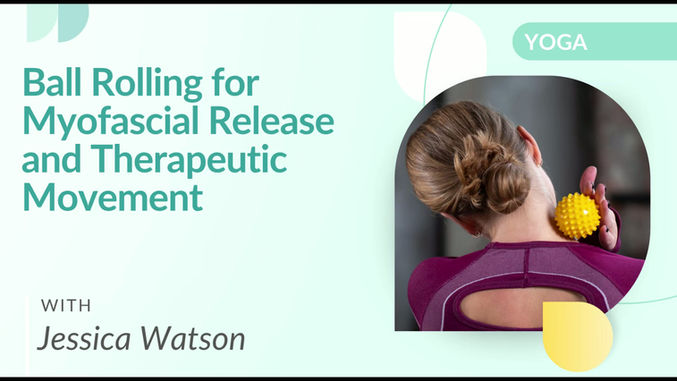 Ball Rolling for Myofascial Release and Therapeutic Movement with Jessica Watson